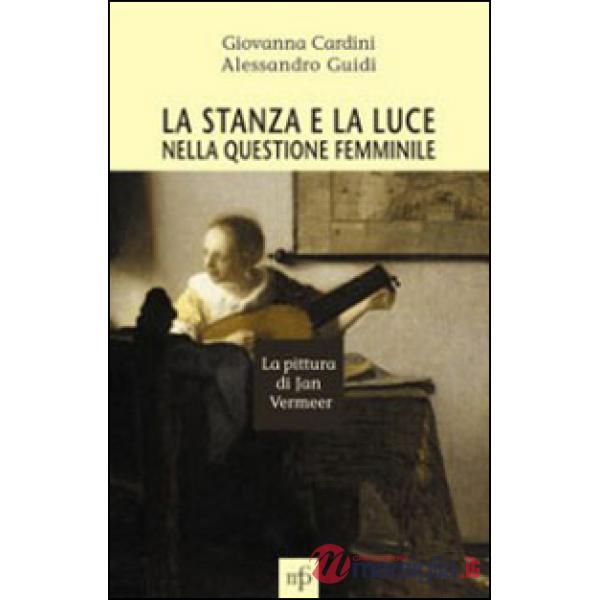 Stanza e la luce nella questione femminile. La pittura di Jan Vermeer (La)