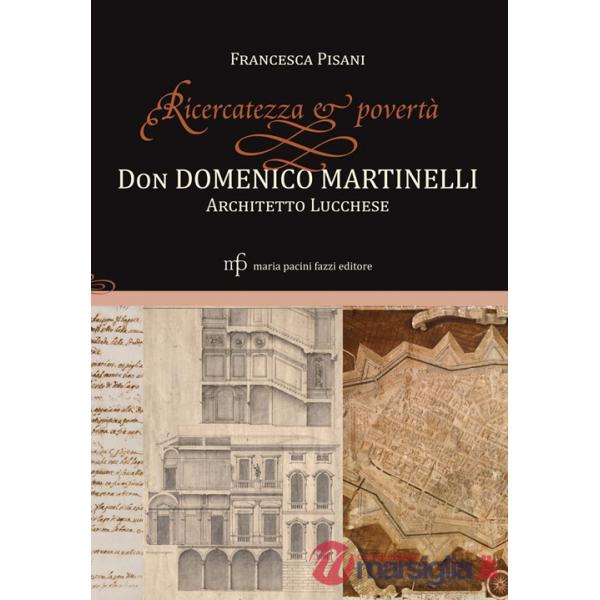 Ricercatezza e povertà. Don Domenico Martinelli architetto lucchese