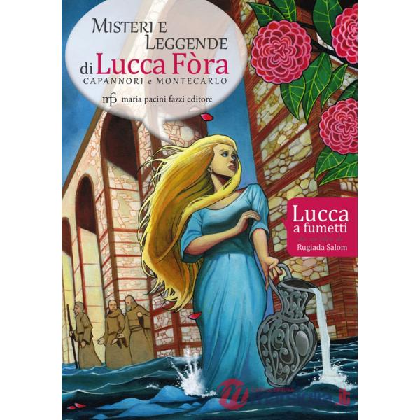Misteri e leggende di Lucca Fòra. Capannori e Montecarlo. Lucca a fumetti