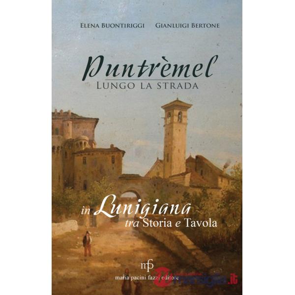 Puntrèmel. Lungo la strada. In Lunigiana tra storia e tavola