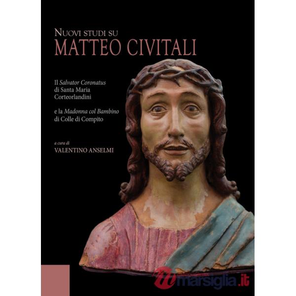 Nuovi studi su Matteo Civitali. Il Salvator Coronatus di Santa Maria Corteorlandini e la Madonna col bambino di Colle di Compito
