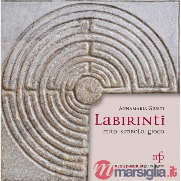 Labirinti. Mito, simbolo, gioco. Ediz. illustrata