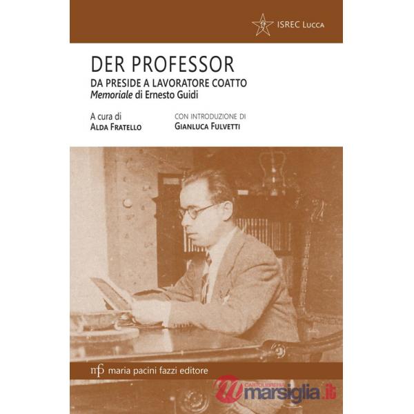 Der professor. Da preside a lavoratore coatto. Il memoriale di Ernesto Guidi