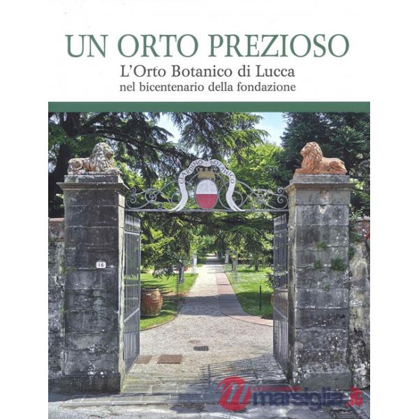 Orto prezioso. L'orto botanico di Lucca nel bicentenario della fondazione (Un)