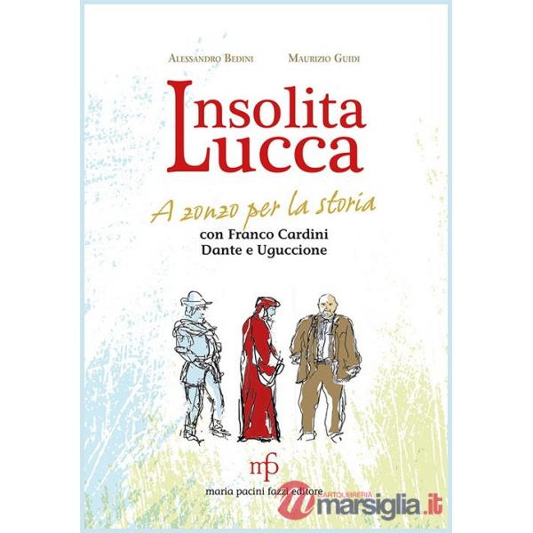 Insolita Lucca. A zonzo per la storia con Franco Cardini, Dante e Uguccione
