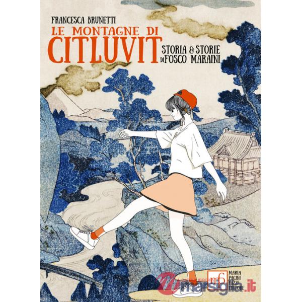 Montagne di Citluvit. Storia e storie di Fosco Maraini (Le)