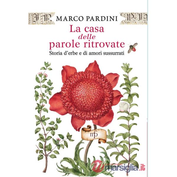 Casa delle parole ritrovate. Storia di erbe e di amori sussurrati (La)