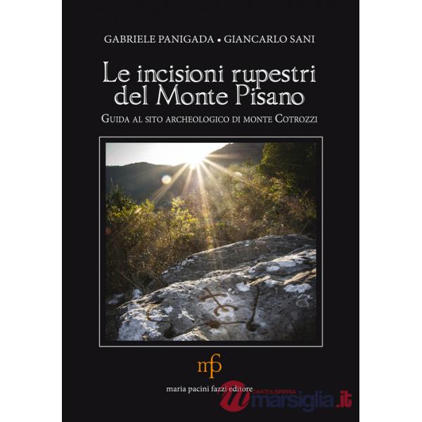 Incisioni rupestri del Monte Pisano. Guida al sito archeologico di monte Cotrozzi (Le)
