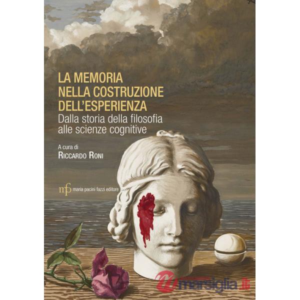 Memoria nella costruzione dell'esperienza. Dalla storia della filosofia alle scienze cognitive (La)