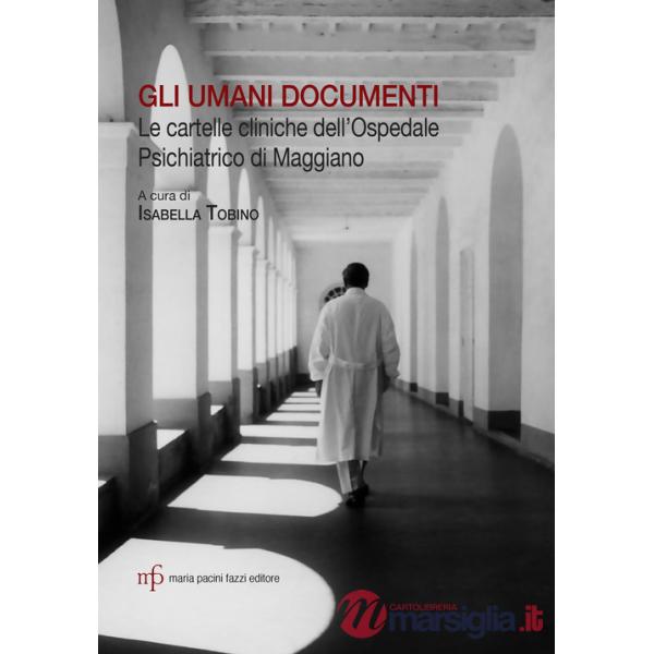 Umani documenti. Le cartelle cliniche dell'ospedale psichiatrico di Maggiano (Gli)
