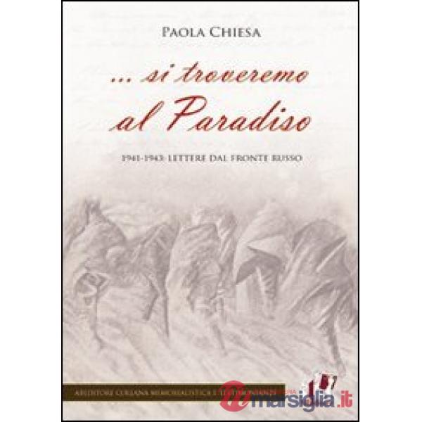 ... Si troveremo al Paradiso. 1941-1943: lettere dal fronte russo