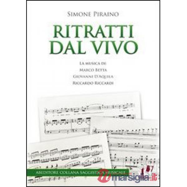 Ritratti dal vivo. La musica di Marco Betta, Giovanni D'Aquila e Riccardo Riccardi