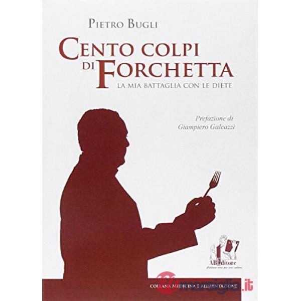 Cento colpi di forchetta. La mia battaglia con le diete