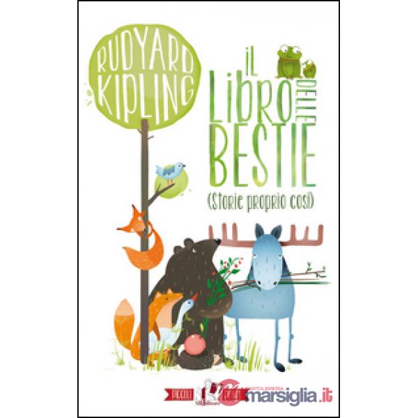Libro delle bestie (storie proprio così). Ediz. illustrata (Il)