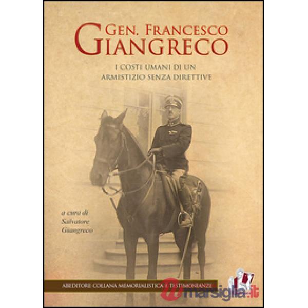 Gen. Francesco Giangreco. I costi umani di un armistizio senza direttive