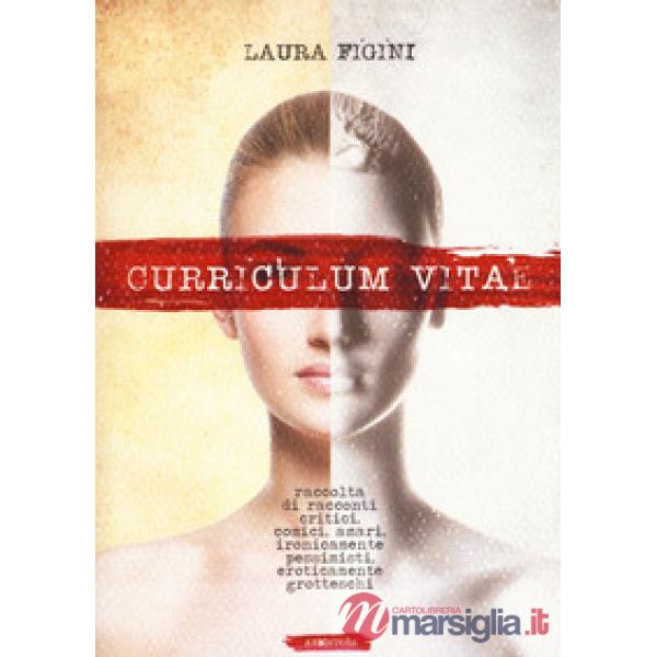 Curriculum Vitae. Raccolta di racconti critici, comici, amari, ironicamente pessimisti, eroticamente grotteschi.