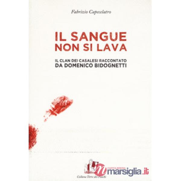 Sangue non si lava. Il clan dei Casalesi raccontato da Domenico Bidognetti (Il)