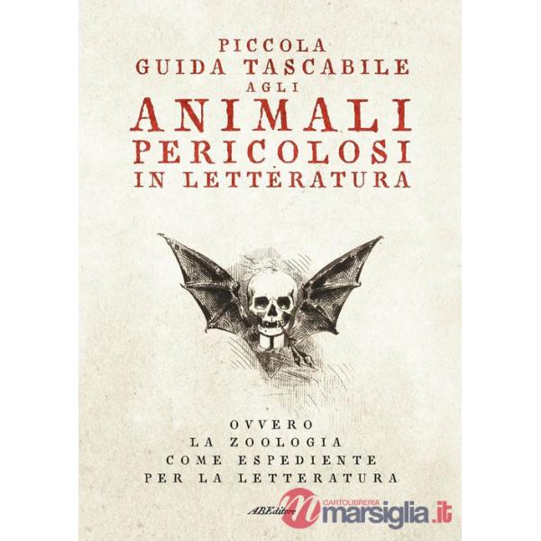 Piccola guida tascabile agli animali pericolosi in letteratura. Ovvero la zoologia come espediente per la letteratura