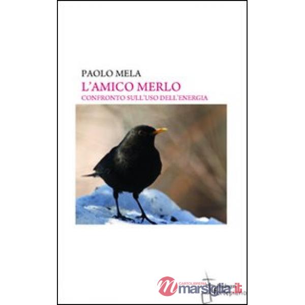 Amico merlo. Confronto sull'uso dell'energia (L')