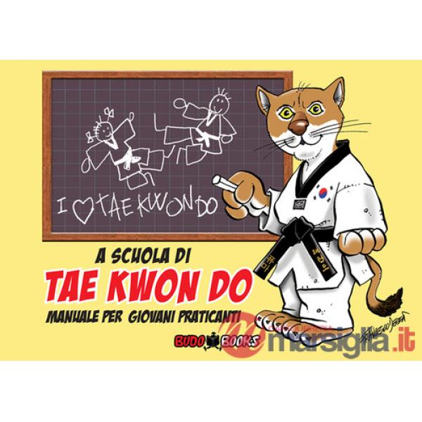 A scuola di tae kwon do. Manuale per giovani praticanti
