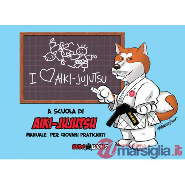 A scuola di Aiki-Jujutsu. Manuale per giovani praticanti