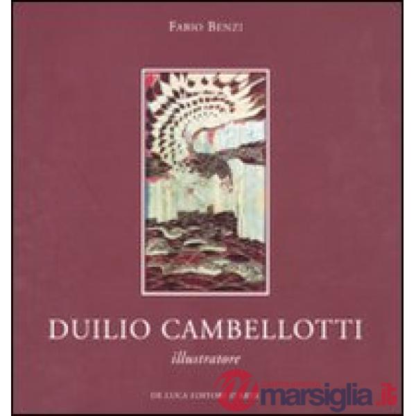 Duilio Cambellotti illustratore. Catalogo della mostra (Roma, 6 novembre-4 dicembre 2010). Ediz. illustrata