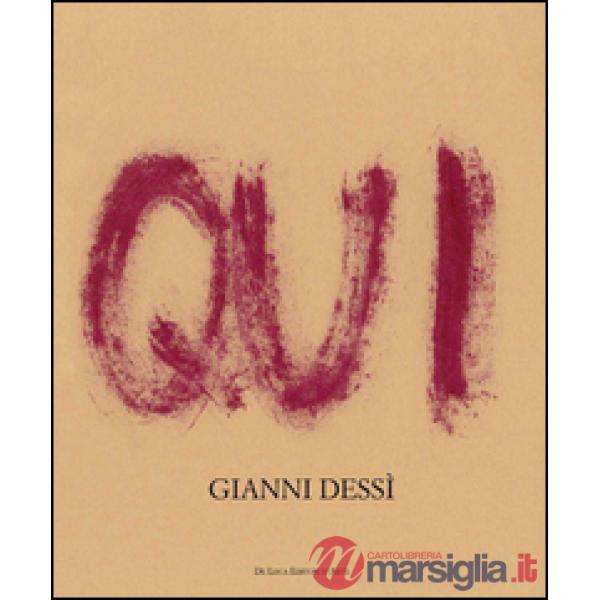 Qui ora. Gianni Dessì. Ediz. illustrata