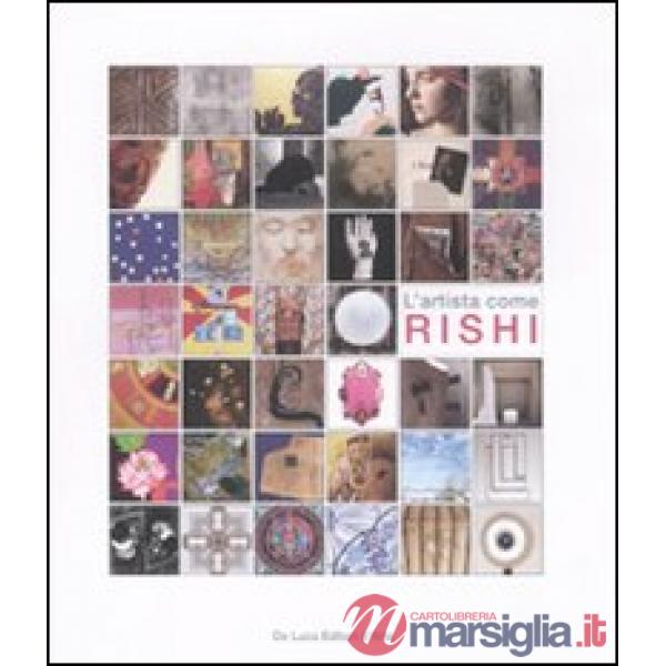 Artista come Rishi. Catalogo della mostra (Roma, 5 maggio-7 giugno 2011). Ediz. 