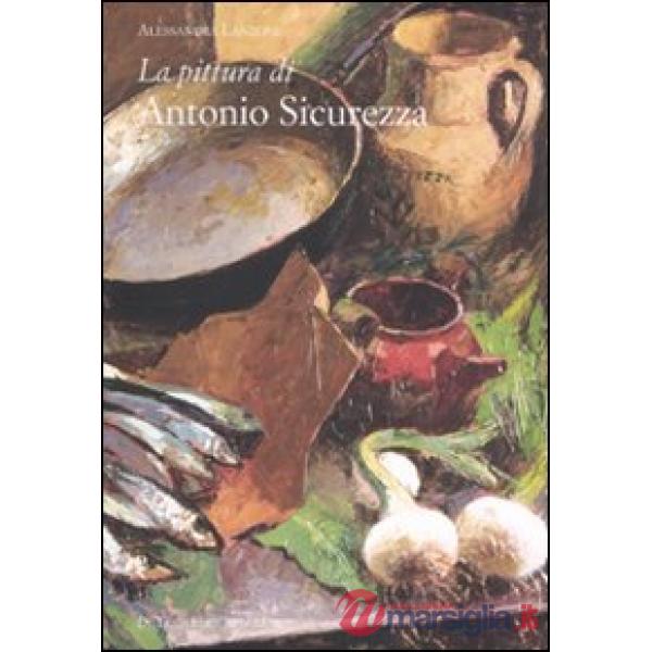 Pittura di Antonio Sicurezza. Ediz. illustrata (La)