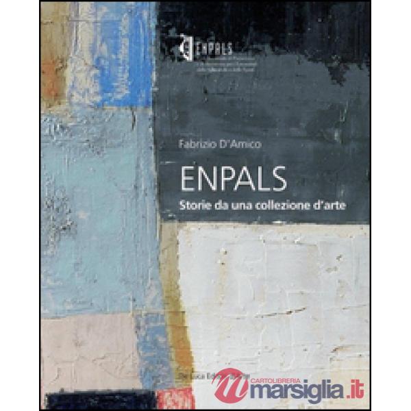 ENPALS. Storie da una collezione d'arte. Ediz. illustrata