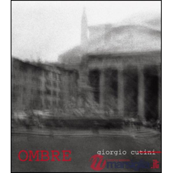 Ombre. Giorgio Cutini. Catalogo della mostra. Ediz. illustrata