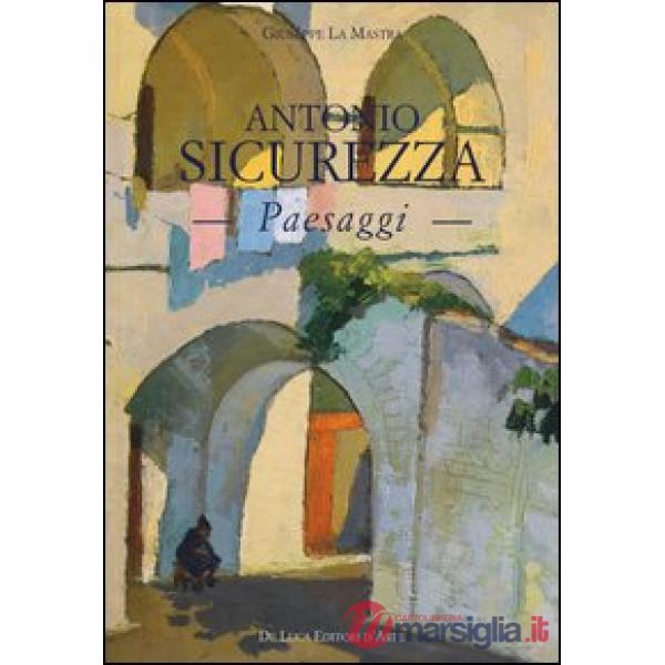 Antonio Sicurezza. Paesaggi. Ediz. illustrata