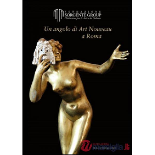 Angolo di art nouveau a Roma. Ediz. illustrata (Un)