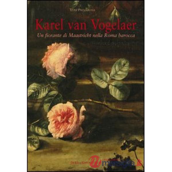 Karel van Vogelaer. Un fiorante di Maastricht nella Roma barocca