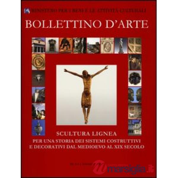 Bollettino d'arte (2011). Scultura lignea. Per una storia dei sistemi costruttivi e decorativi dal Medioevo al XIX secolo