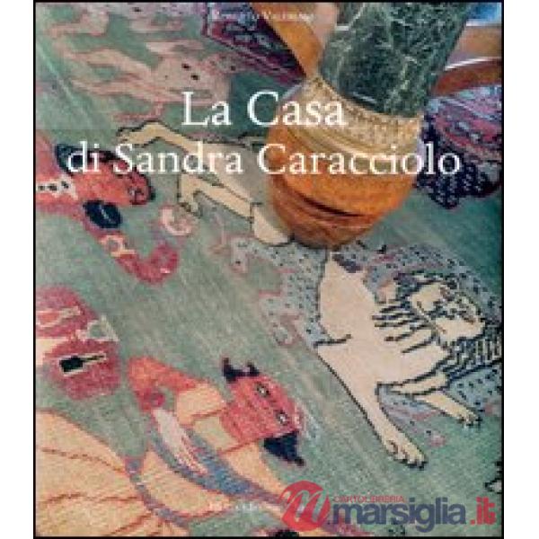 Casa di Sandra Caracciolo. Ediz. illustrata (La)