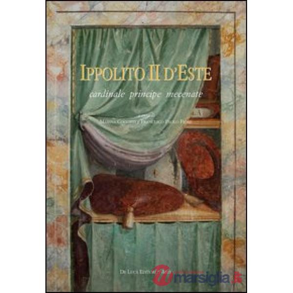 Ippolito II d'Este cardinale principe mecenate. Ediz. illustrata