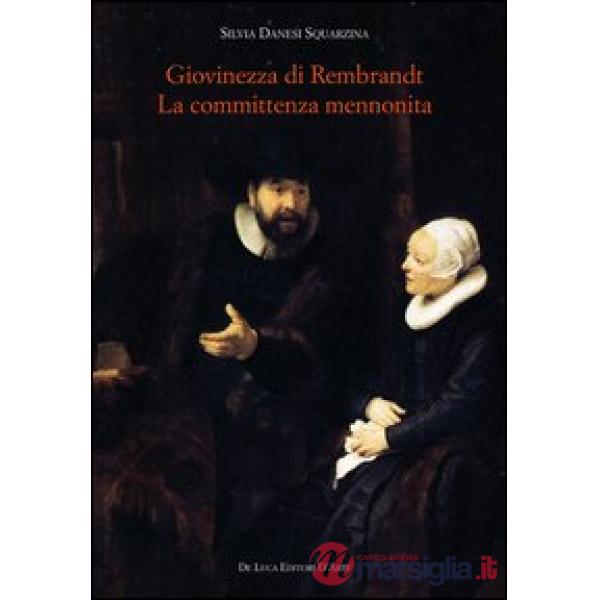 Giovinezza di Rembrandt. La committenza mennonita. Ediz. illustrata