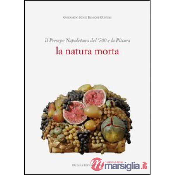 Presepe napoletano del '700 e la pittura. La natura morta. Ediz. illustrata (Il)