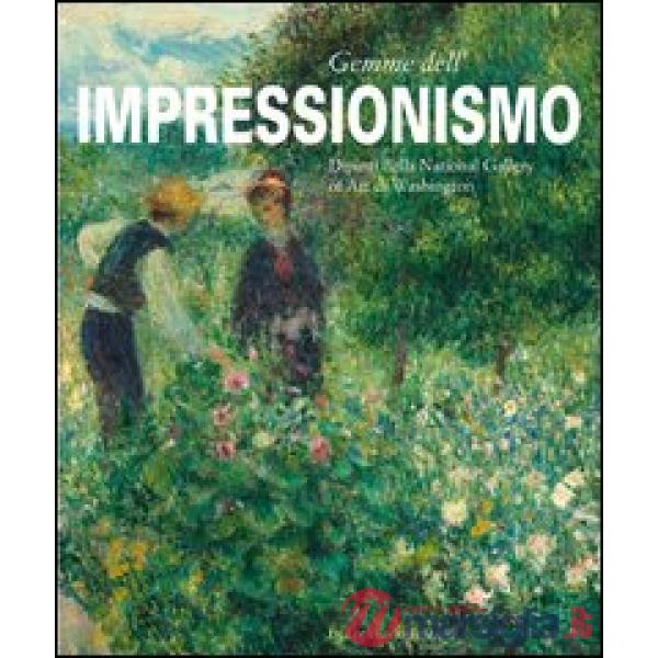 Gemme dell'impressionismo. Dipinti della National Gallery Art of Washington. Ediz. illustrata