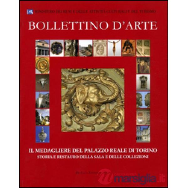 Bollettino d'arte (2012). Il medagliere del Palazzo Reale di Torino. Storia e restauro della sala e delle collezioni. Ediz. illu