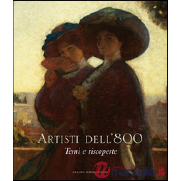 Artisti dell'Ottocento. Temi e riscoperte. Ediz. illustrata