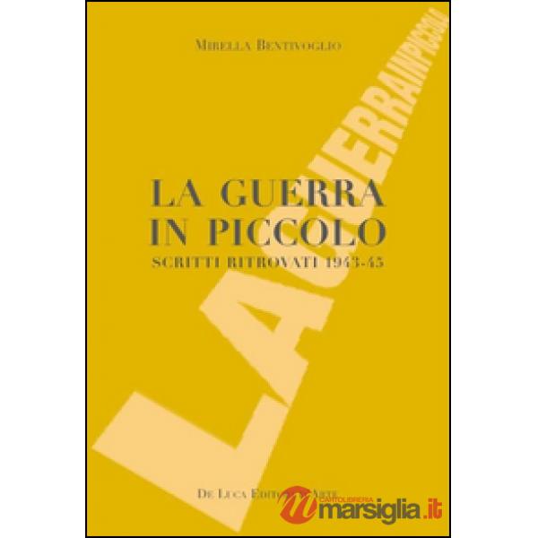 Guerra in piccolo. Scritti ritrovati 1943-45 (La)
