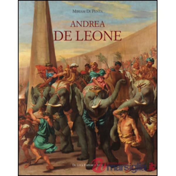 Andrea De Leone (Napoli 1610-1685). Dipinti e Disegni. Ediz. a colori