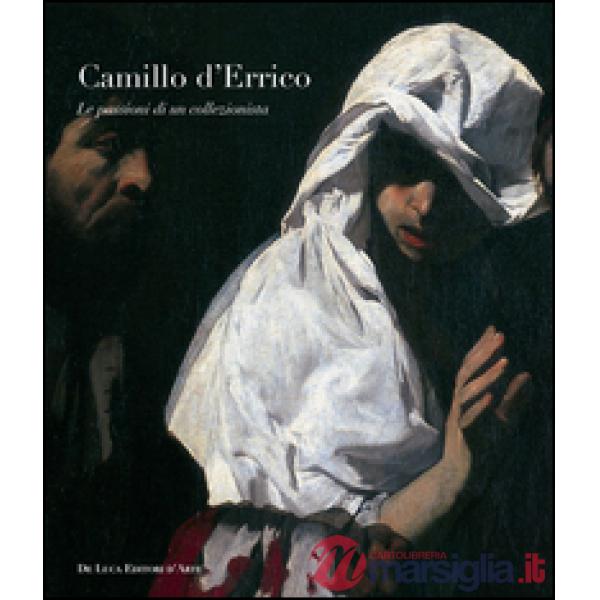 Camillo D'Errico. Le passioni di un collezionista. Ediz. illustrata