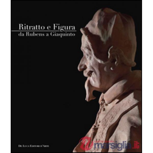 Ritratto e figura. Da Rubens a Giaquinto. Ediz. illustrata