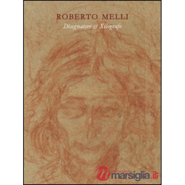 Roberto Melli. Disegni e xilografie. Ediz. illustrata