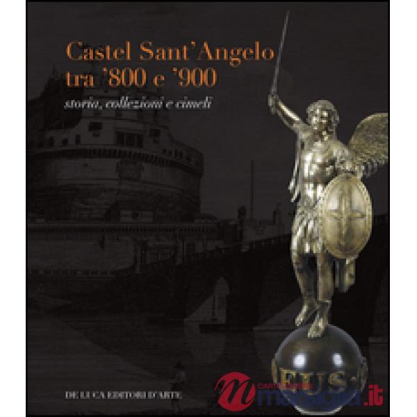 Castel Sant'Angelo tra '800 e '900. Storia, collezioni e cimeli