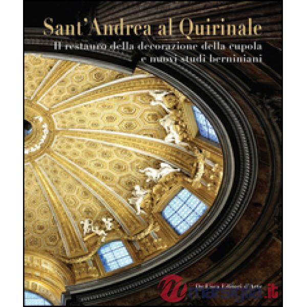 Sant'Andrea al Quirinale. Il restauro della decorazione della cupola e nuovi studi berniniani. Ediz. illustrata