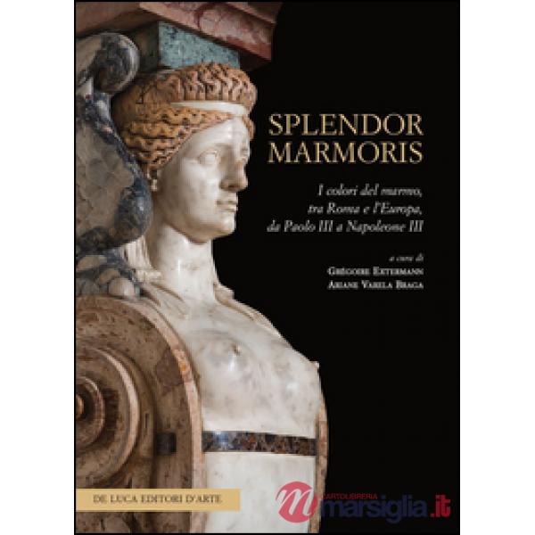 Splendor marmoris. I colori del marmo, tra Roma e l'Europa, da Paolo III a Napol